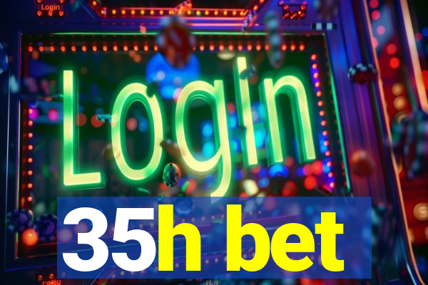 35h bet